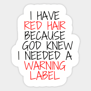 i have red hair because god knew i needed a warning label Sticker